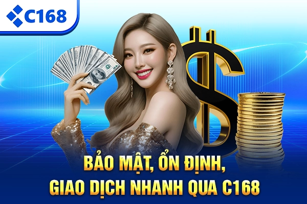 Bảo mật, ổn định, giao dịch nhanh qua C168
