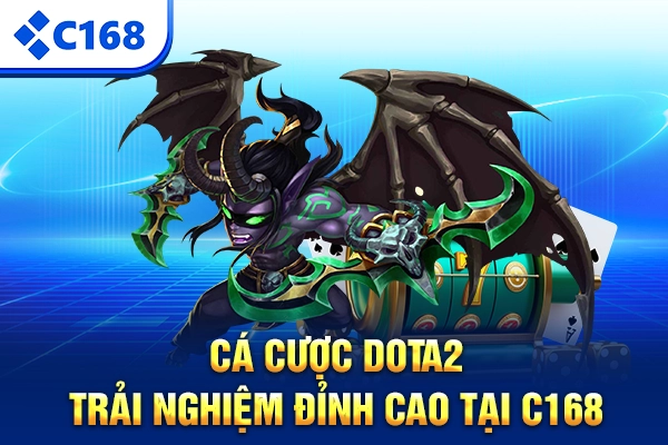 Cá Cược Dota2 – Trải Nghiệm Đỉnh Cao Tại C168