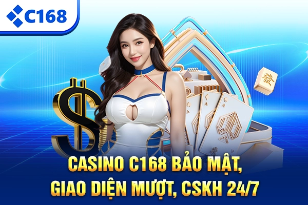 Casino C168 bảo mật, giao diện mượt, CSKH 24/7