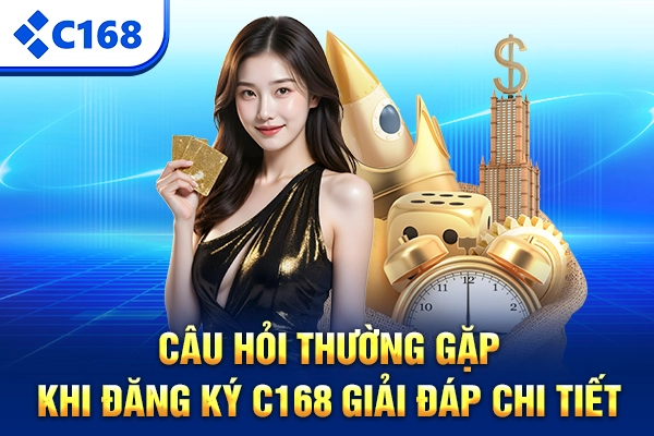 Câu hỏi thường gặp khi đăng ký C168 - giải đáp chi tiết