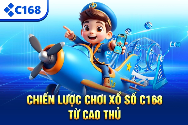 Chiến lược chơi xổ số C168 từ cao thủ