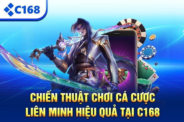 Chiến thuật chơi cá cược liên minh hiệu quả tại C168
