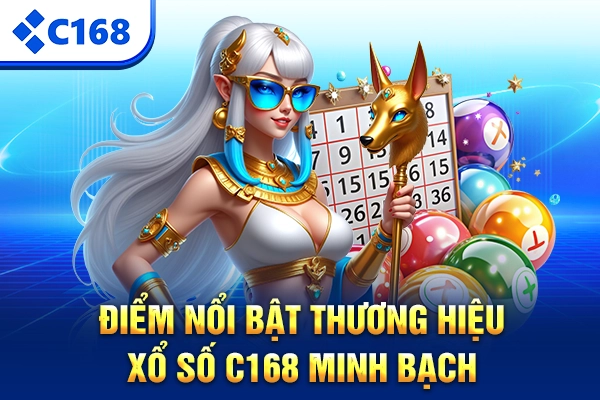Điểm nổi bật thương hiệu xổ số C168 minh bạch