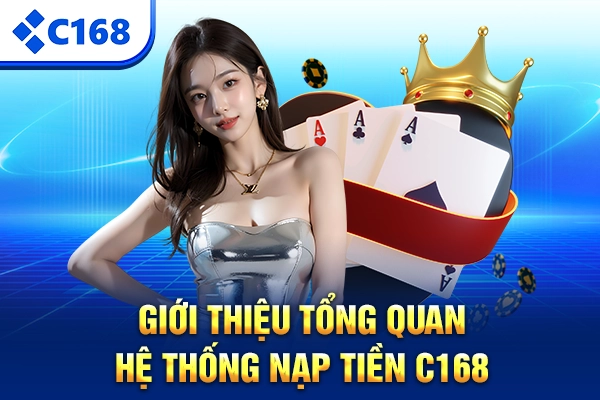 Giới thiệu tổng quan hệ thống nạp tiền C168