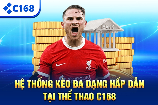 Hệ thống kèo đa dạng hấp dẫn tại thể thao C168