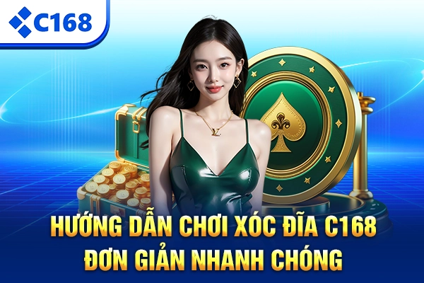 Hướng dẫn chơi Xóc Đĩa C168 đơn giản nhanh chóng