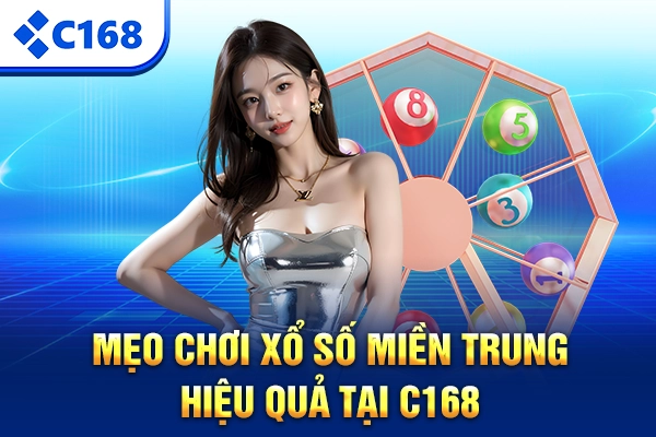 Mẹo chơi xổ số miền Trung hiệu quả tại C168