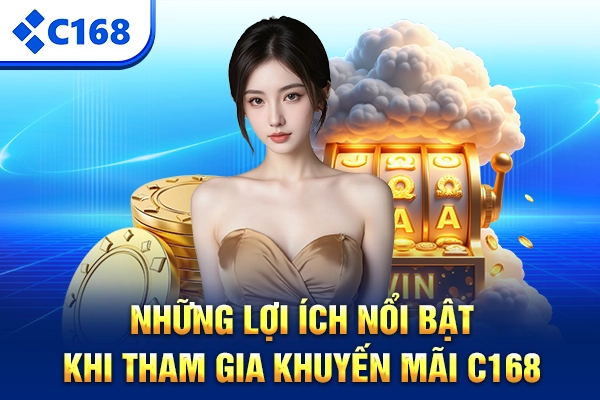 Những lợi ích nổi bật khi tham gia khuyến mãi C168