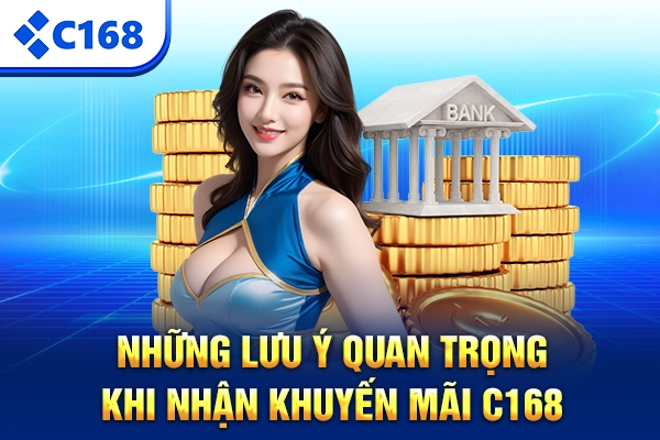 Những lưu ý quan trọng khi nhận khuyến mãi C168