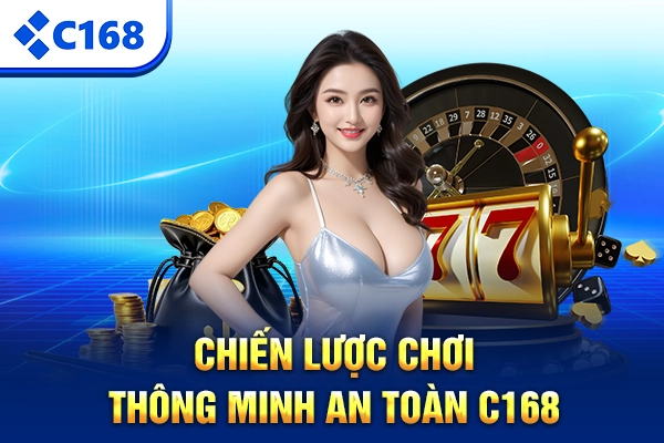 Chiến lược chơi thông minh an toàn C168