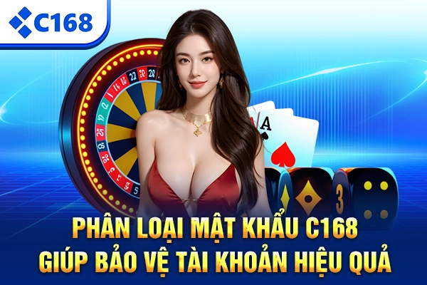 Phân loại mật khẩu C168 giúp bảo vệ tài khoản hiệu quả