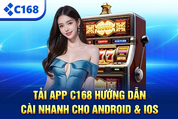 Tải App C168 – Hướng Dẫn Cài Nhanh Cho Android & iOS