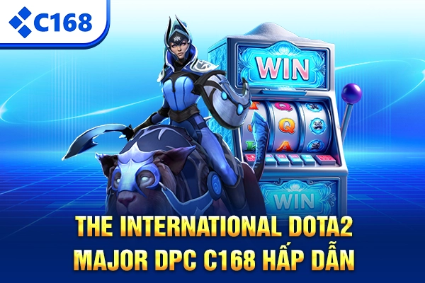 The International Dota2 Major DPC C168 hấp dẫn