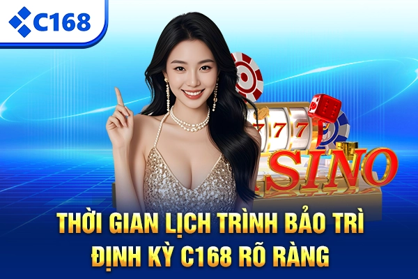 Thời gian lịch trình bảo trì định kỳ C168 rõ ràng