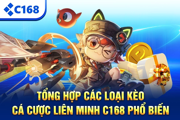Tổng hợp các loại kèo cá cược liên minh C168 phổ biến