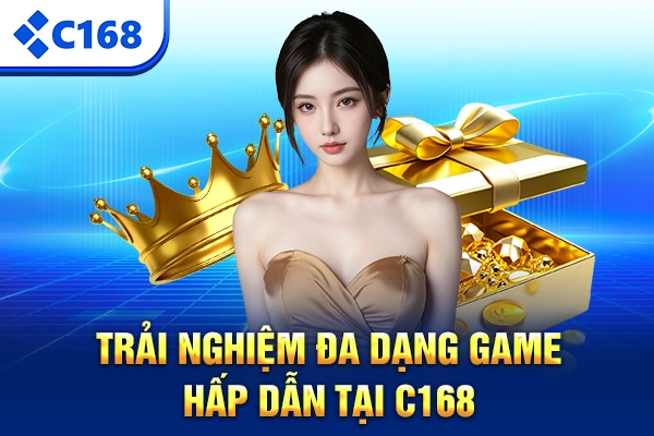 Trải nghiệm đa dạng game hấp dẫn tại C168