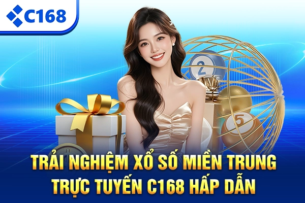 Trải nghiệm xổ số miền Trung trực tuyến C168 hấp dẫn