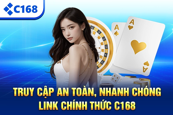 Truy cập an toàn, nhanh chóng link chính thức C168