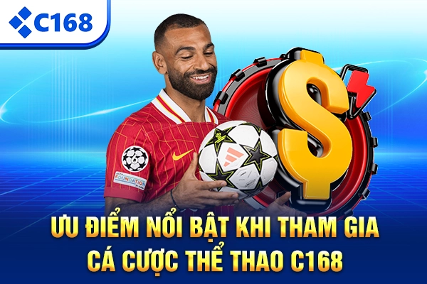 Ưu điểm nổi bật khi tham gia cá cược thể thao C168