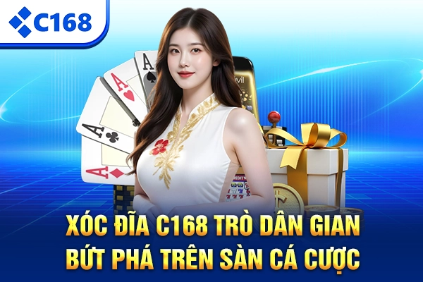 Xóc Đĩa C168 - Trò Dân Gian Bứt Phá Trên Sàn Cá Cược